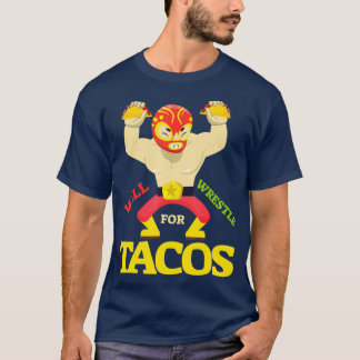 T-shirt Will Wrestle for Taco  Mexican Wrestler Cinco de
