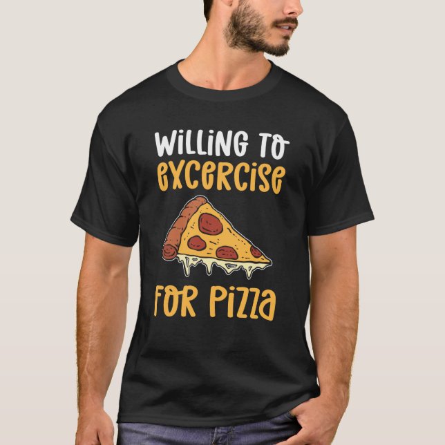 T-shirt Willing To Exercise For Pizza Pizza Maker Pizza Ma (Devant)
