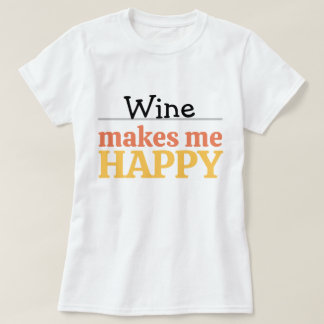 T-shirt Wine Makes Me Happy Quote Vibrant Modern Colorful 