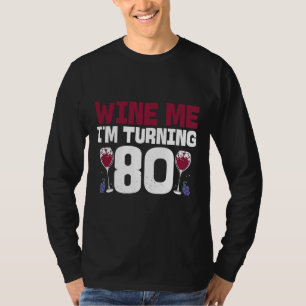 T-shirt Wine Me I Turning 80 Boire 80e Anniversaire