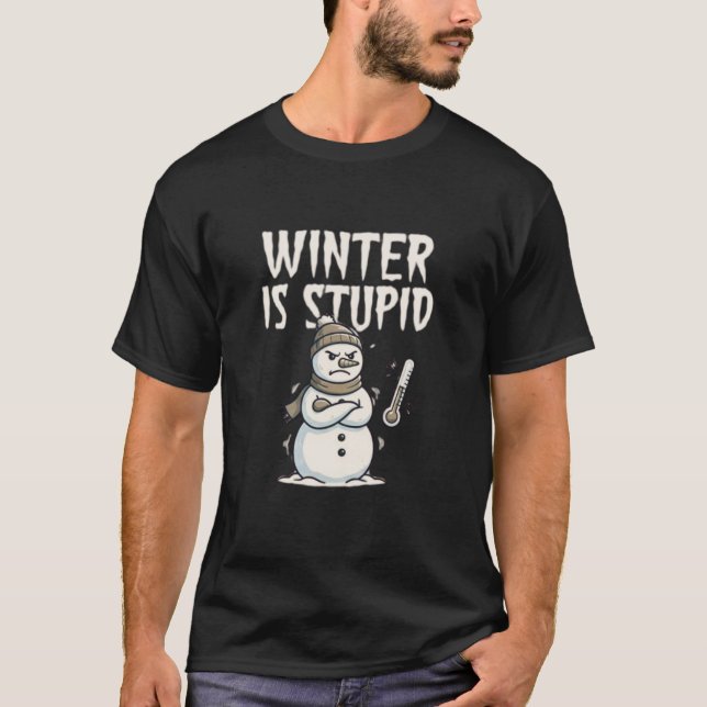T-shirt Winter Is Stupid Funny Anti Cold Weather Quote (Devant)