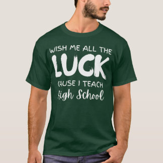 T-shirt Wish Me Allhe Luck Cause Ieach High School retro