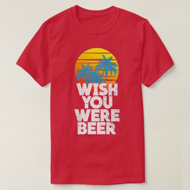T-shirt Wish You Were Beer Beach Sunset and Palm Trees Pre (Design devant)