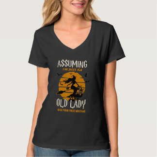 T-shirt Witch Assuming I'm Just An Old Lady Was Your First