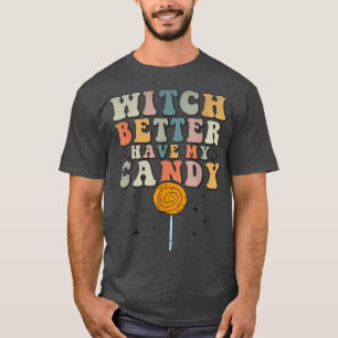 T-shirt Witch Better Have