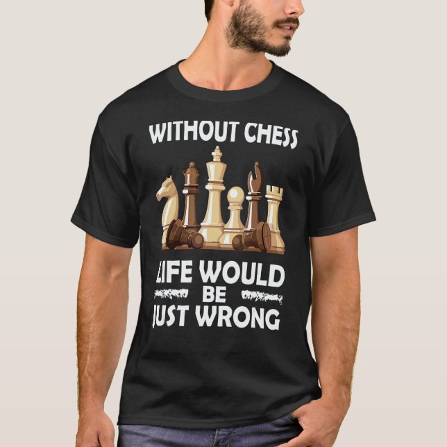 T-shirt Without Chess Life's Wrong  Chess Coach Rook Chess (Devant)