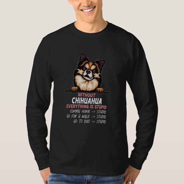 T-shirt without Chihuahua dog everything is stupid_7 (Devant)