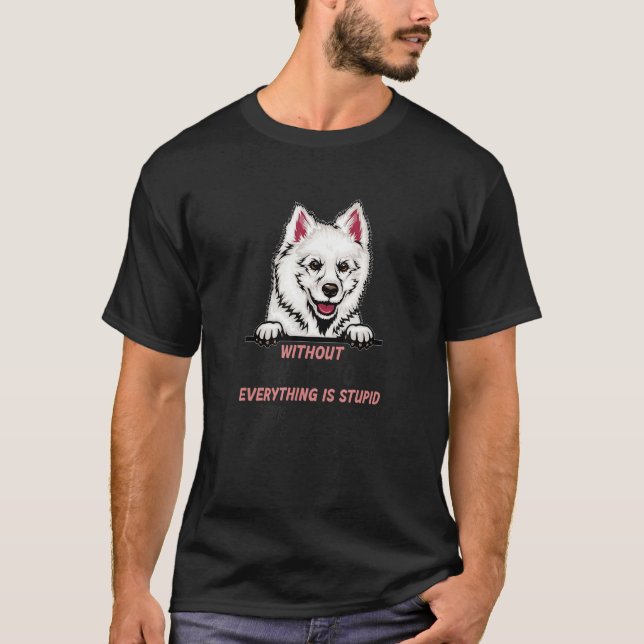 T-shirt without Eskimo Dog dog everything is stupid (Devant)