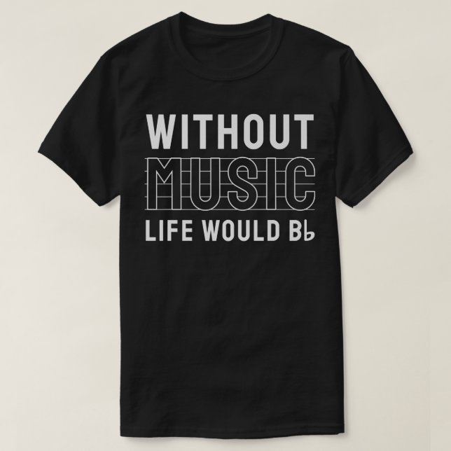 T-shirt Without Music Life Would B Flat Musician 3322 (Design devant)
