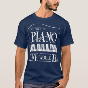 T-shirt Without Music  Life Would Be Flat B Flat Piano Fun
