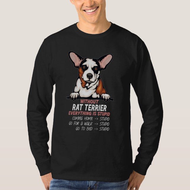 T-shirt without Rat Terrier dog everything is stupid (Devant)