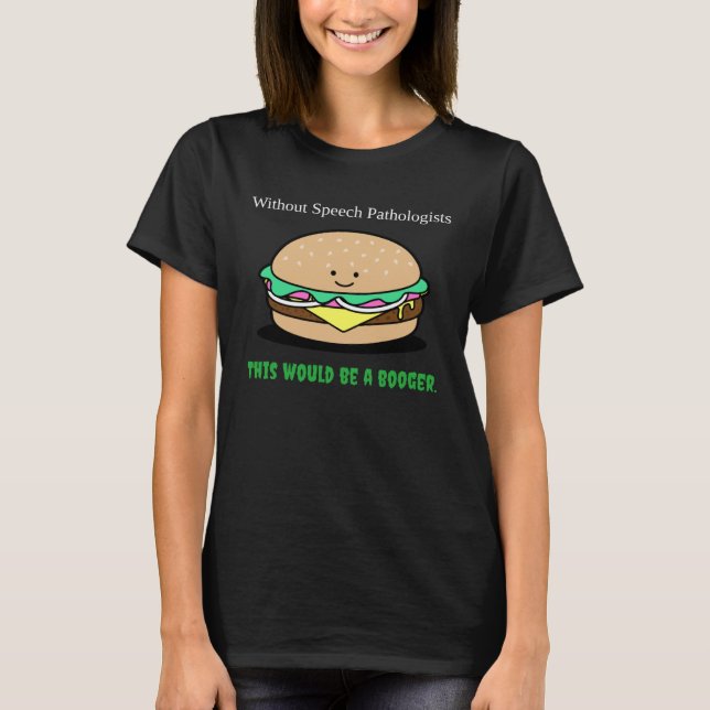 T-shirt Without Speech Pathologists This would be a Booger (Devant)