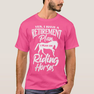 T-shirt Wo Cheval Oui J'ai Un Plan De Retraite Je Prévois