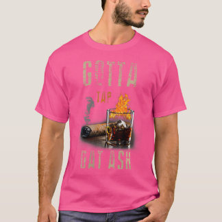 T-shirt Wo Cigars Gotta Tap Dat Ash Cigar And Smoking