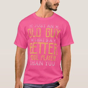 T-shirt Wo Old Guy Meilleur Joueur De Piscine Que Vous Cue