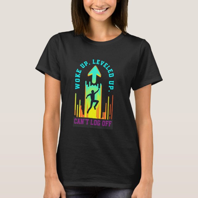 T-shirt Woke up leveled up canu2019t log off meditate chak (Devant)