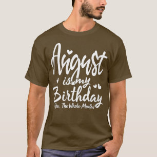 T-shirt Womens August Is My Birthday Yes The Whole Month F