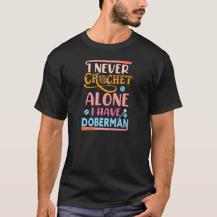 T-shirt Womens  Crochet Dogs I Never Crochet Alone I Have 