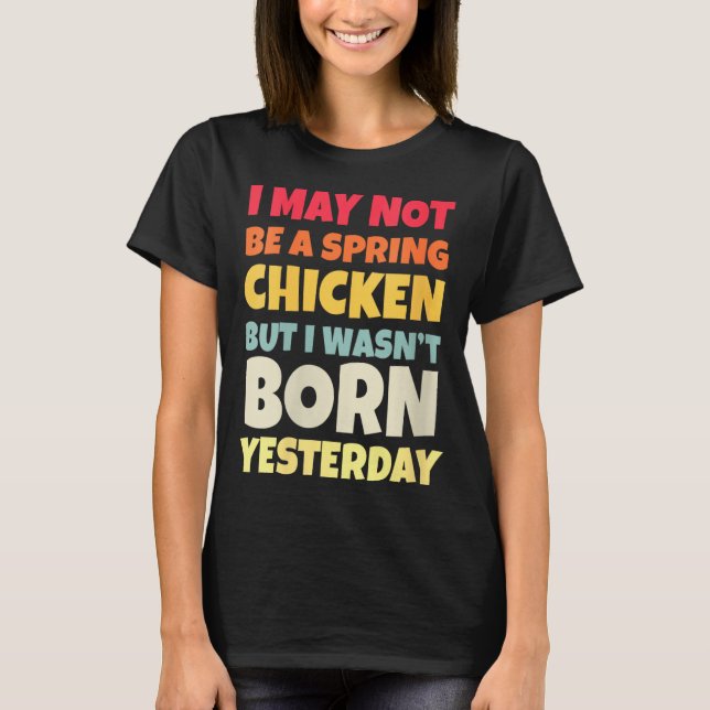 T-shirt Womens Funny Getting Older Retro Spring Chicken Bi (Devant)