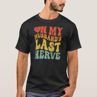T-shirt Womens Funny Wife Life On My Husband's Last Nerve