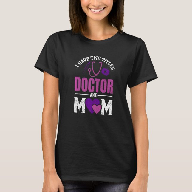 T-shirt Womens I have Two Titiles Doctor and Mom  Valentin (Devant)
