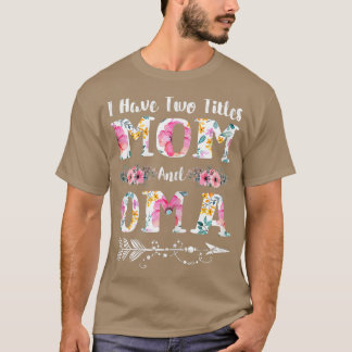 T-shirt Womens I Have Two Titles Mom And Oma Flowers Mothe