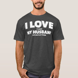 T-shirt Womens I Love It When My Husband lets me play poke