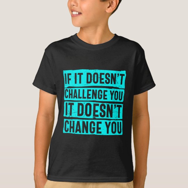 T-shirt Womens If It Doesn't Challenge You Doesn't Change  (Devant)