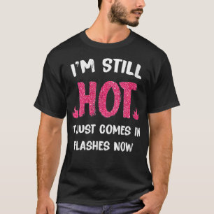 T-shirt Womens Je suis encore chaud Il vient juste en flas