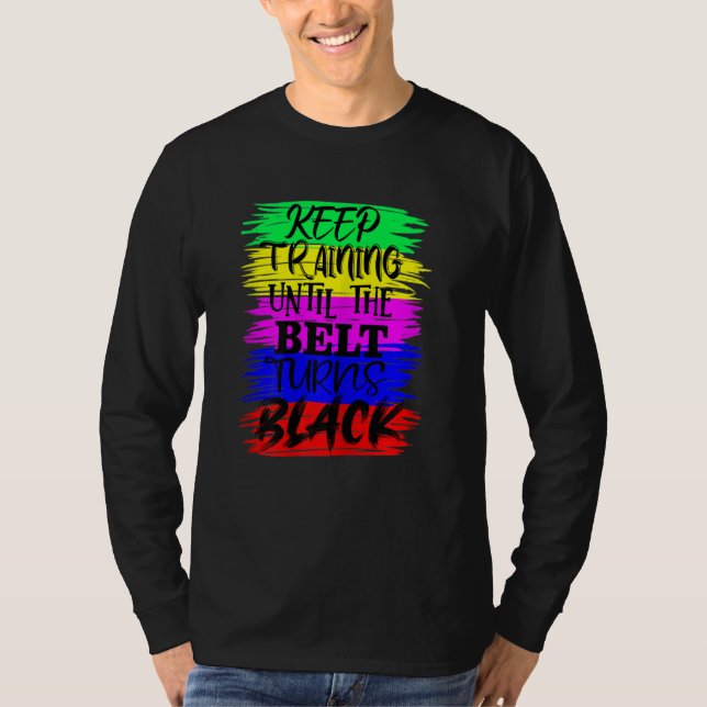 T-shirt Womens Keep Training Until The Belt Turns Blacks K (Devant)