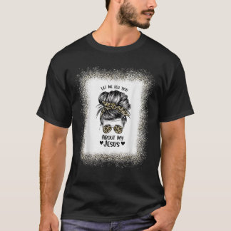 T-shirt Womens Let Me Tell You About My Jesus Leopard Mess