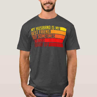 T-shirt Womens My Husband Is My Best Friend But Sometimes 