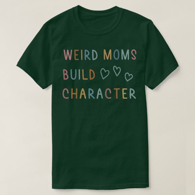 T-shirt Womens Weird Moms Build Character  (Design devant)