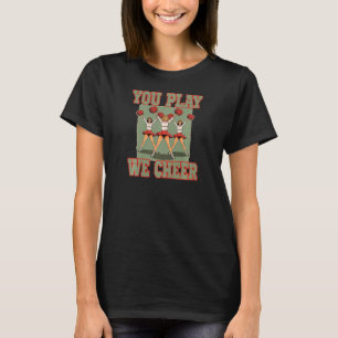 T-shirt Womens You Play We Cheer for a Cheerleader Leading
