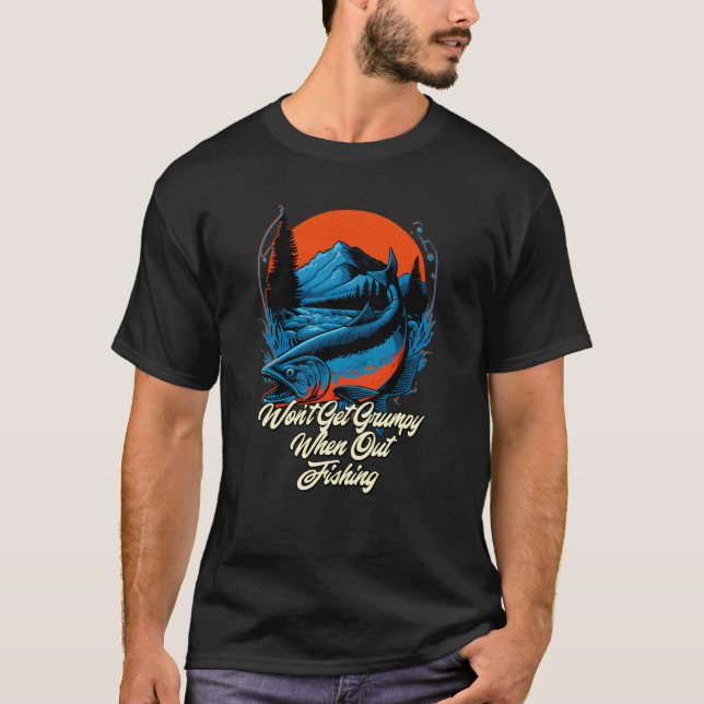 T-shirt Wont Be Grumpy When Fishing Fisherman Humor Fish (Devant)