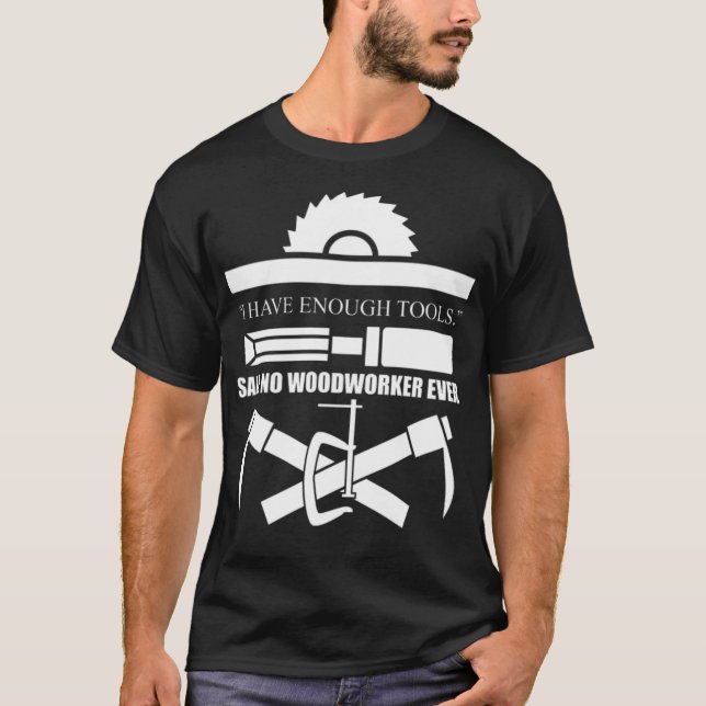 T-shirt Woodworker I have assez Tools pâtisseries annivers (Devant)