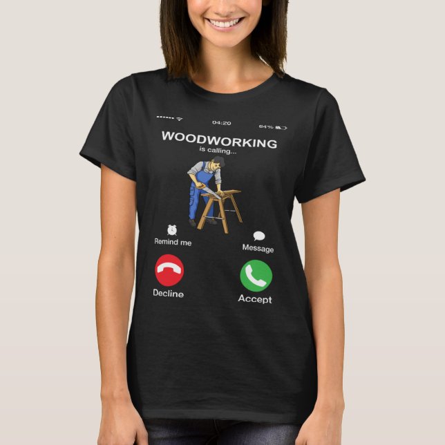 T-shirt Woodworking Is Calling  Woodworker Phone Screen (Devant)