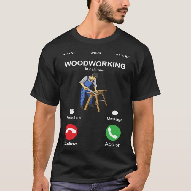 T-shirt Woodworking Is Calling  Woodworker Phone Screen (Devant)