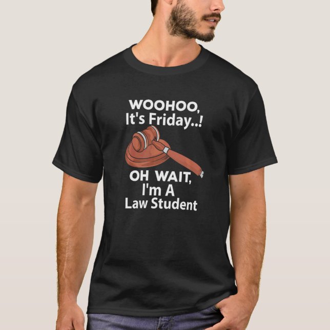 T-shirt Woohoo It's Friday  Oh Wait I'm A Law Student (Devant)