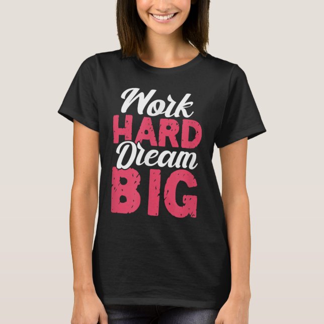 T-shirt Work Hard Dream Big Motivational Insration Encoura (Devant)