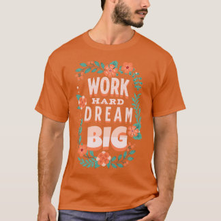 T-shirt Work Hard Dream Big Motivational Quotes 2