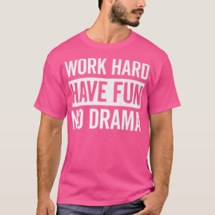 T-shirt Work Hard Have Fun No Drama Funny Dance Night Quot