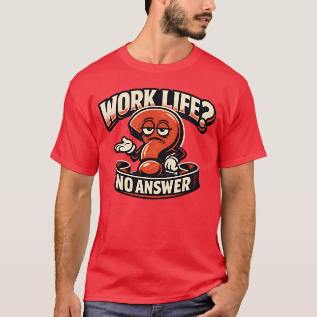 T-shirt Work Life Question Mark Sarcasm Typography Illustr (Devant)