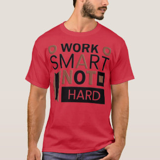 T-shirt Work Smart not Hard 1