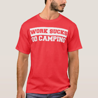 T-shirt Work Sucks Go Camping retro