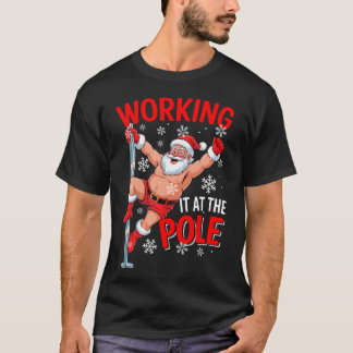 T-shirt Working At Pole Santa Dancing Joke Dirty - unique