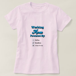 T-shirt Working Mom Powered By:Coffee Deadlines A nap hope