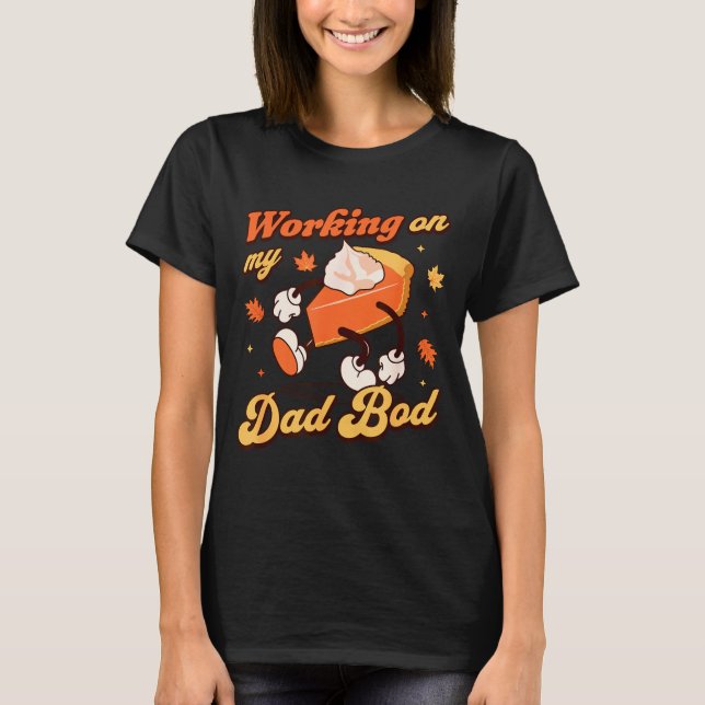 T-shirt Working On My Dad Bod - Thanksgiving Pregnancy Ann (Devant)