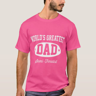 T-shirt Worlds greatest dad semifinalist friend