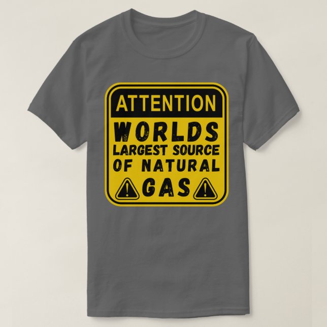 T-shirt Worlds Largest Source OF Natural Gas Funny Saying  (Design devant)